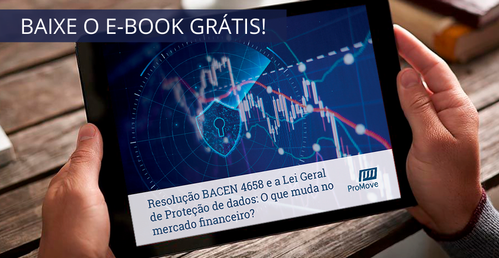 E-book: Resolução Bacen 4658 e Lei Geral de Proteção de Dados: O que muda no mercado financeiro?